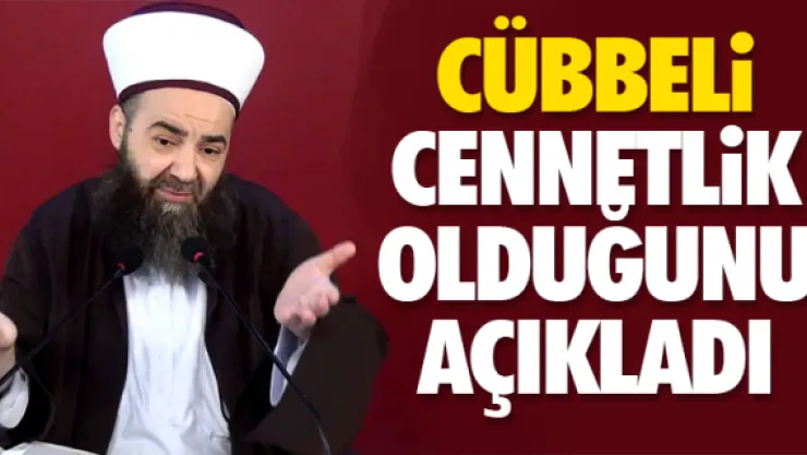 CÜBBELi CENNETLiK OLDUĞUNU AÇIKLADI