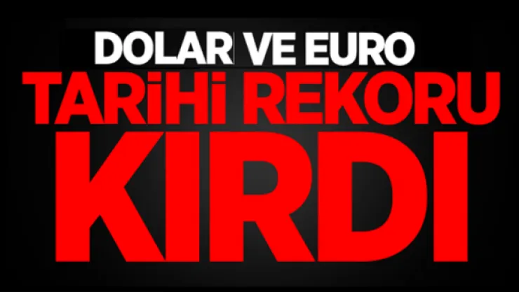 Dolar ve Euro tarihi rekoru kırdı