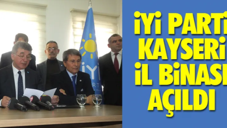 iYi PARTi KAYSERi iL BiNASI AÇILDI