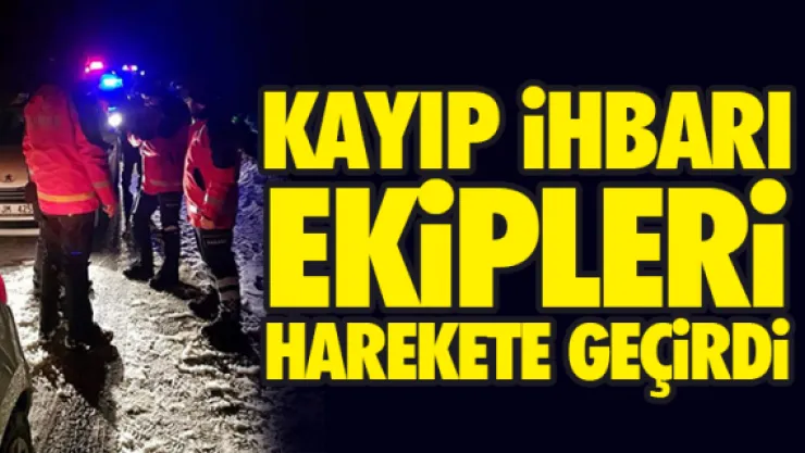 KAYIP iHBARI EKiPLERi HAREKETE GEÇiRDi