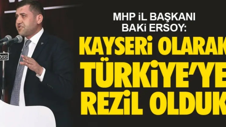 "KAYSERi OLARAK TÜRKiYE'YE REZiL OLDUK"