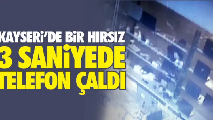 KAYSERi'DE BiR HIRSIZ 3 SANiYEDE TELEFON ÇALDI