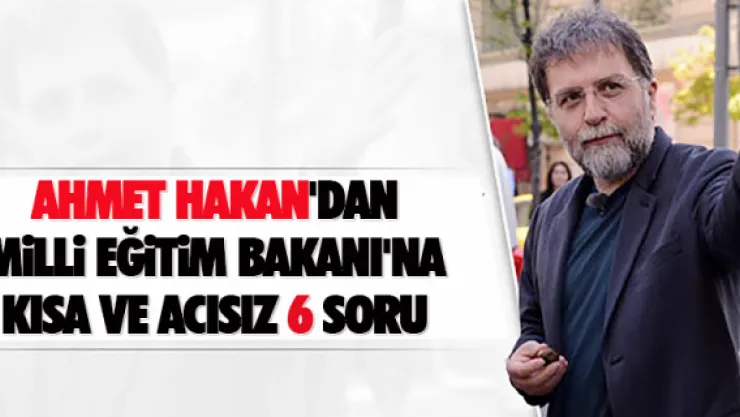 Milli Eğitim Bakanı'na kısa ve acısız altı soru
