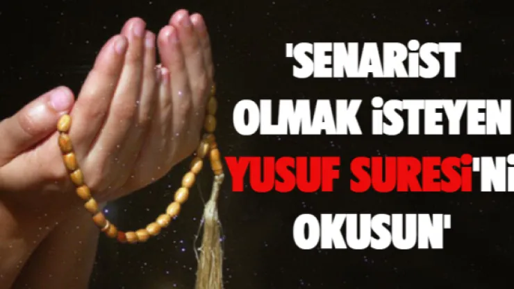 'Senarist olmak isteyen Yusuf Suresi'ni okusun'