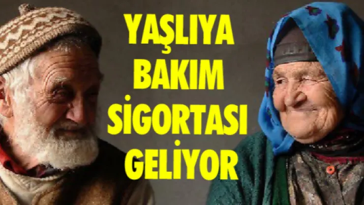 Yaşlıya bakım sigortası geliyor