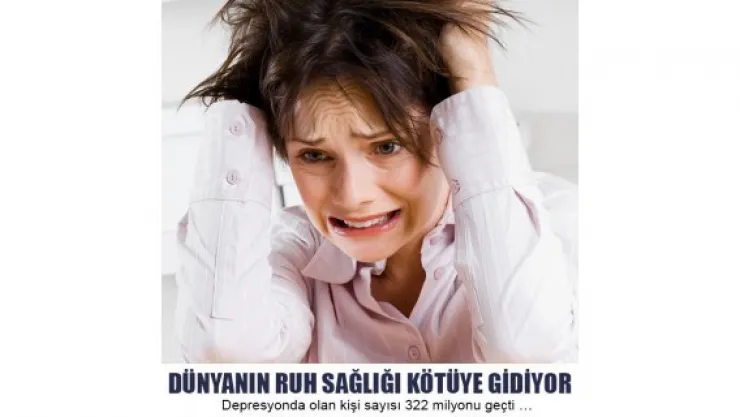 Dünyanın ruh sağlığı kötüye gidiyor