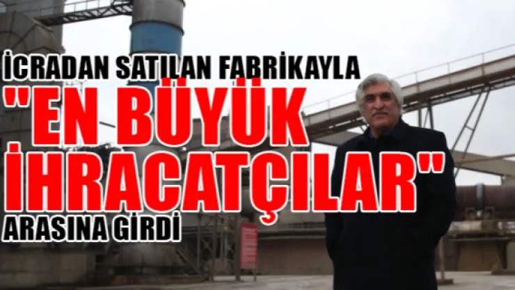 İcradan satılan fabrikayla &quoten büyük ihracatçılar" arasına girdi