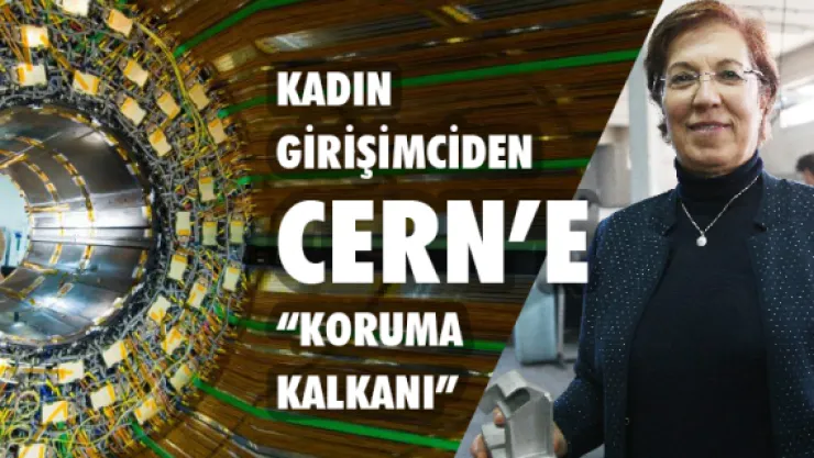 Kadın girişimciden CERN'e 'koruma kalkanı'