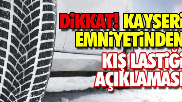 KAYSERi EMNiYETiNDEN KIŞ LASTİĞİ AÇIKLAMASI