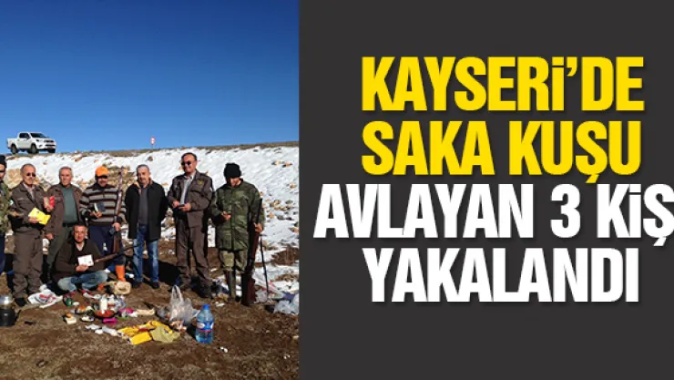 KAYSERi'DE SAKA KUŞU AVLAYAN 3 KiŞi YAKALANDI