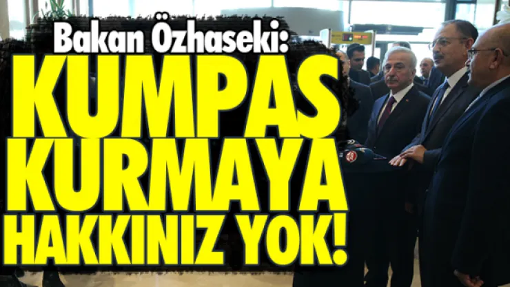 "KUMPAS KURMAYA HAKKINIZ YOK!"