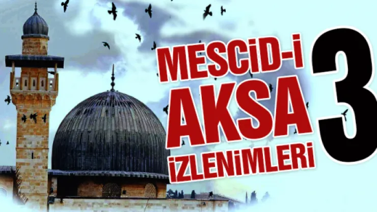 Mescid-i Aksa izlenimleri – 3