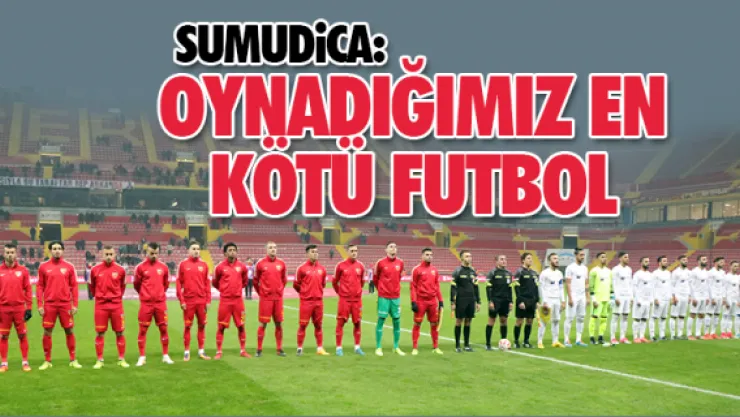 'Oynadığımız en kötü futbol'