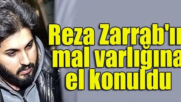 Reza Zarrab'ın mal varlığına el konuldu
