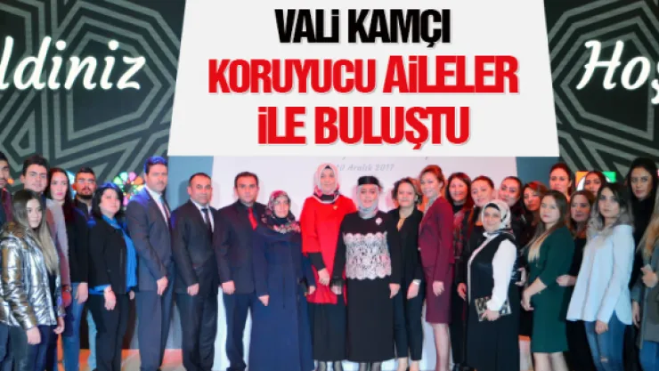 Vali Kamçı koruyucu aileler ile buluştu
