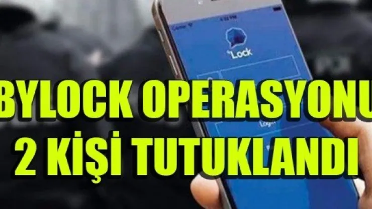 ByLock operasyonu: 2 kişi tutuklandı