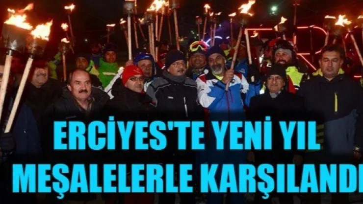 ERCİYES'TE YENİ YIL MEŞALELERLE KARŞILANDI