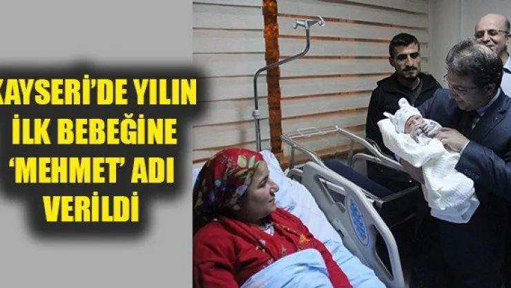 KAYSERİ'DE YILIN İLK BEBEĞİNE 'MEHMET' ADI VERİLDİ