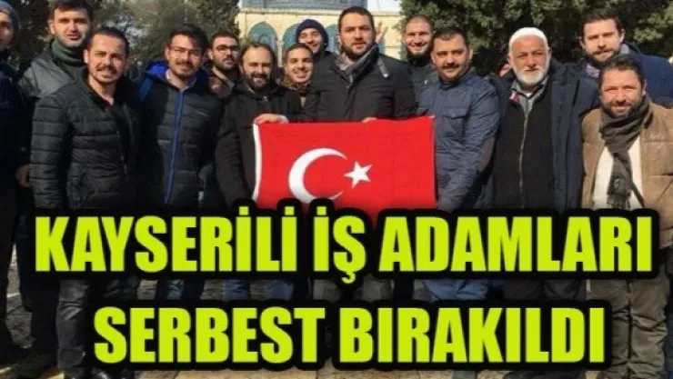 KAYSERİLİ İŞ ADAMLARI    SERBEST BIRAKILDI