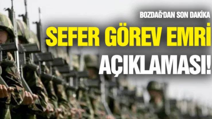 Bozdağ'dan son dakika sefer görev emri açıklaması!