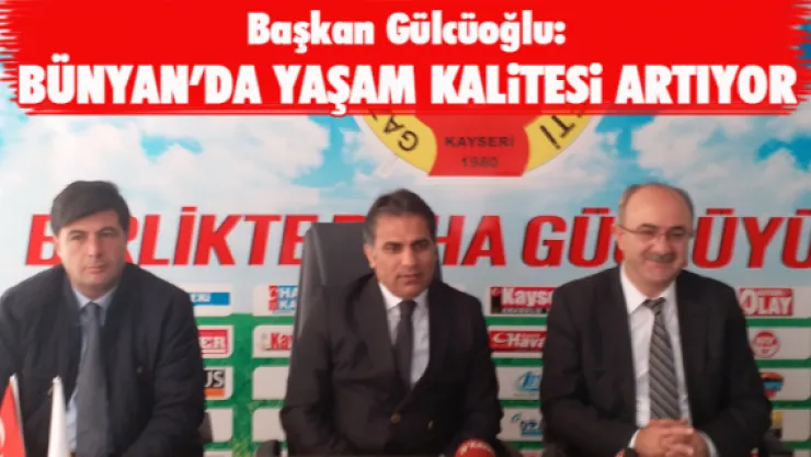 BÜNYAN'DA YAŞAM KALİTESİ ARTIYOR