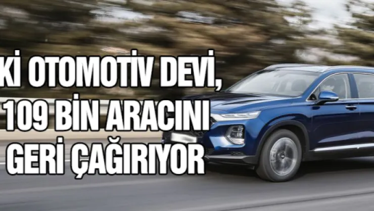 İki otomotiv devi,  109 bin aracını  geri çağırıyor