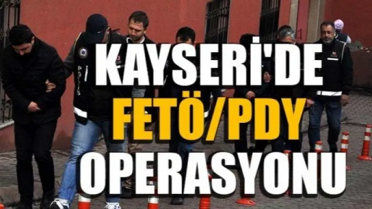 KAYSERİ'DE FETÖ/PDY OPERASYONU