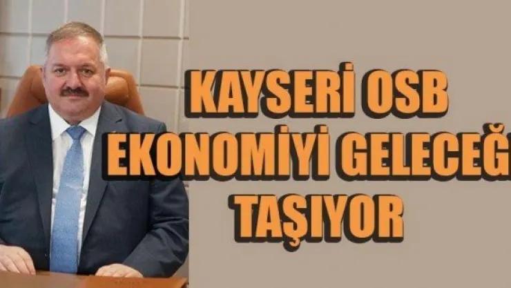 KAYSERİ OSB EKONOMİYİ GELECEĞE TAŞIYOR