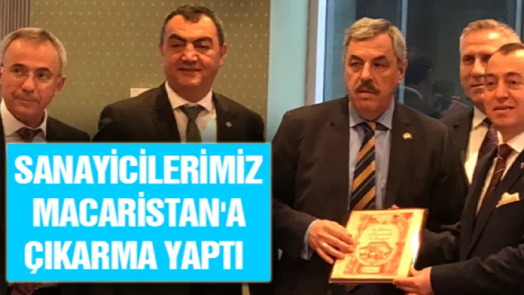 Sanayicilerimiz Macaristan'a çıkarma yaptı 