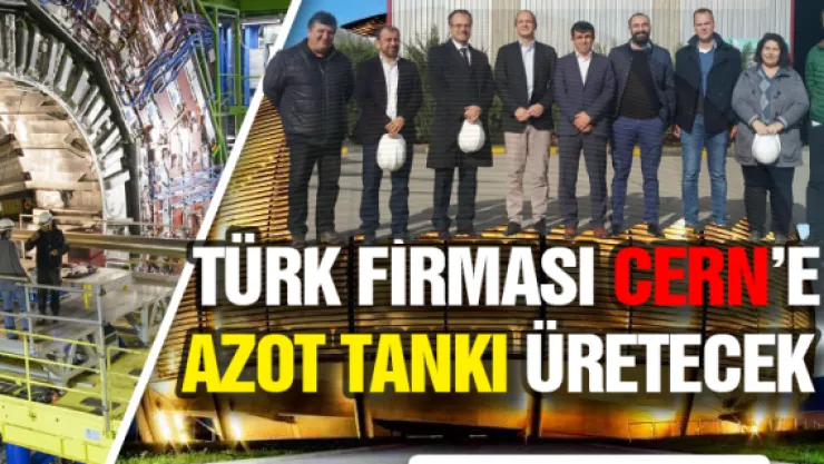 Türk firması CERN'e azot tankı üretecek