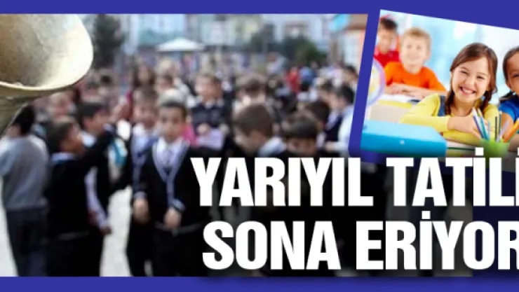 Yarıyıl tatili yarın sona eriyor