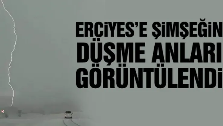 ERCiYES'E ŞiMŞEĞiN DÜŞME ANLARI GÖRÜNTÜLENDi
