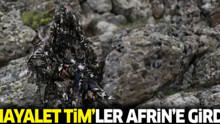 'Hayalet Tim'ler Afrin'e girdi