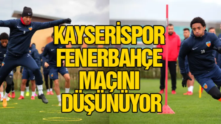 Kayserispor, Fenerbahçe maçını düşünüyor