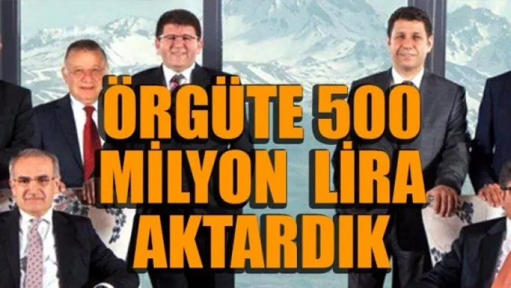 ÖRGÜTE 500 MİLYON  LİRA AKTARDIK