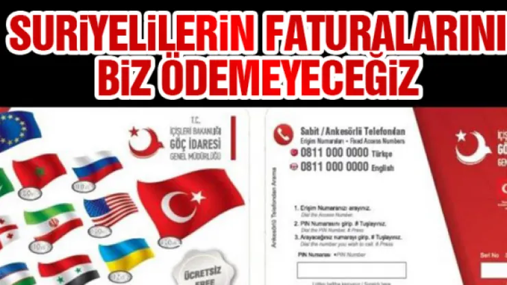 "Suriyelilerin faturalarını biz ödemeyeceğiz"