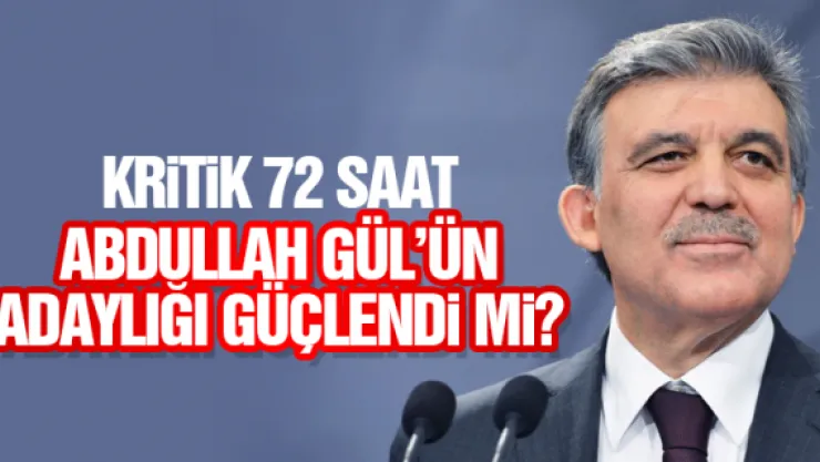 ABDULLAH GÜL'ÜN ADAYLIĞI GÜÇLENDi Mİ?