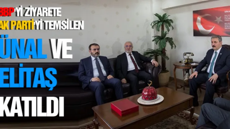 BBP'Yİ ZİYARETE AK PARTİ'Yİ TEMSİLEN ÜNAL VE ELİTAŞ KATILDI