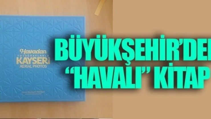 BÜYÜKŞEHİR'DEN 'HAVALI' KİTAP