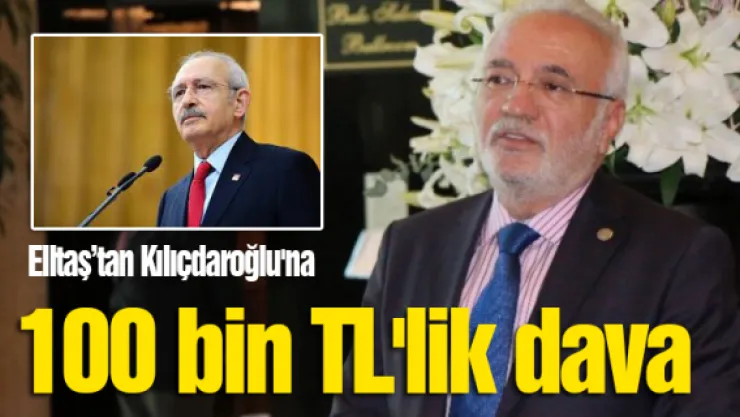 Elitaş'tan Kılıçdaroğlu'na 100 bin TL'lik dava 