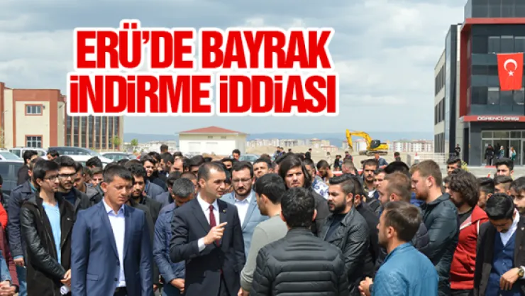 ERÜ'DE &quotBAYRAK iNDiRME" iDDiASI