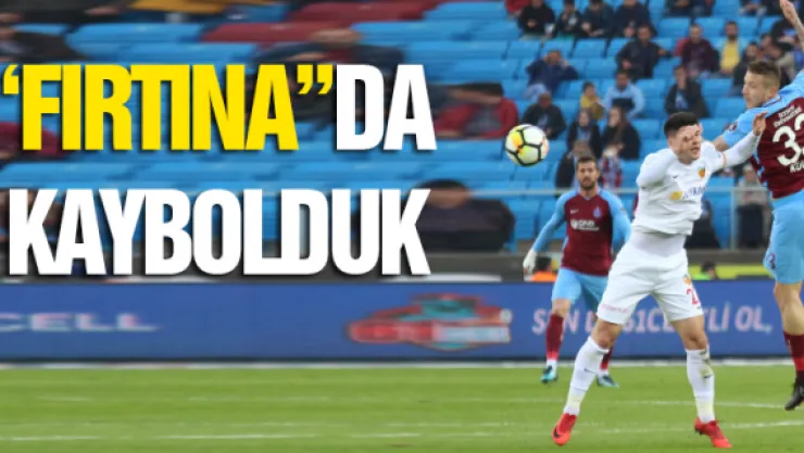 'FIRTINA'DA KAYBOLDUK