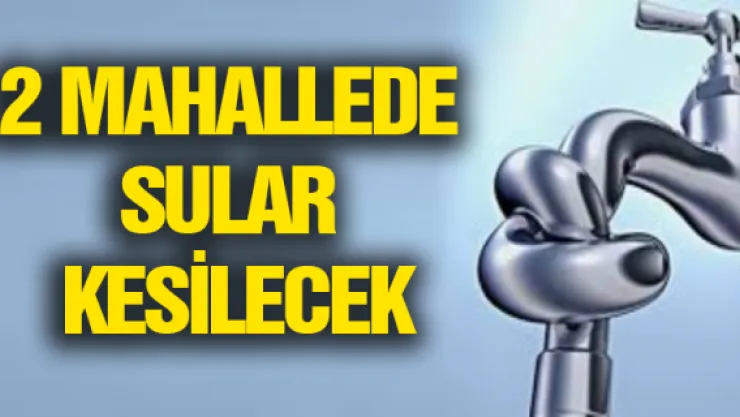 KASKİ'den su kesintisi uyarısı!