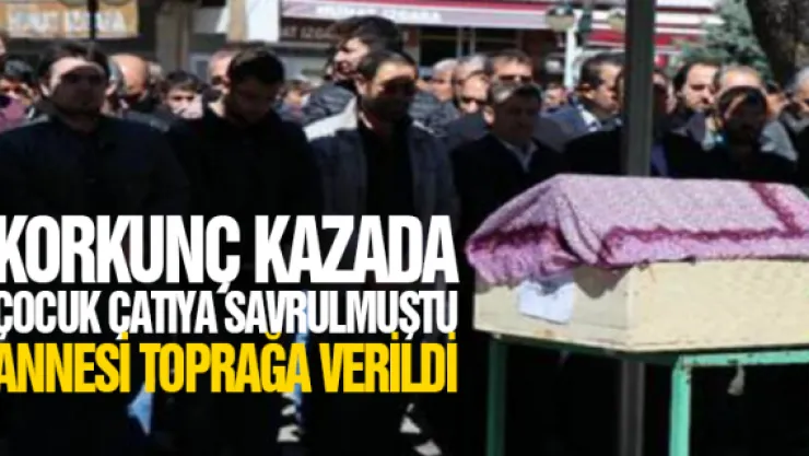 Korkunç kazada anne hayatını kaybetti