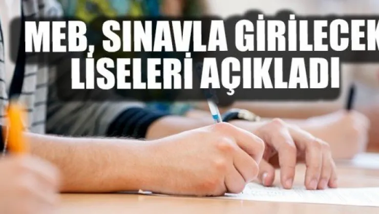 MEB, SINAVLA GİRİLECEK LİSELERİ AÇIKLADI