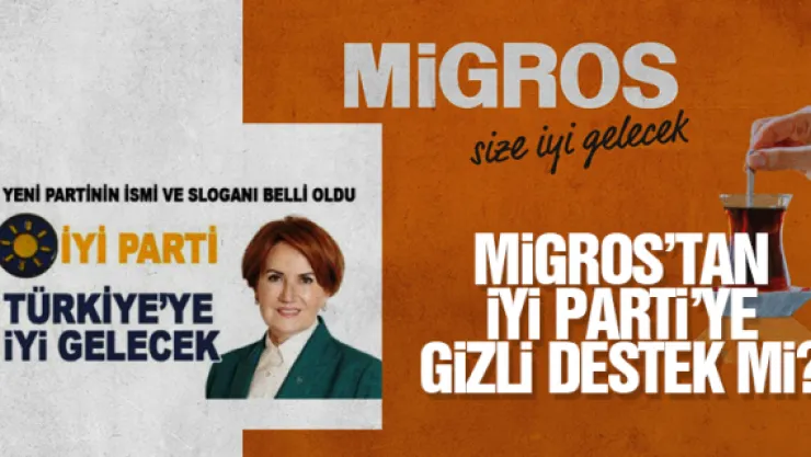MiGROS'TAN iYi PARTi'YE GiZLi DESTEK Mi?