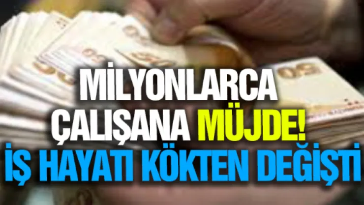 Milyonlarca çalışana müjde!