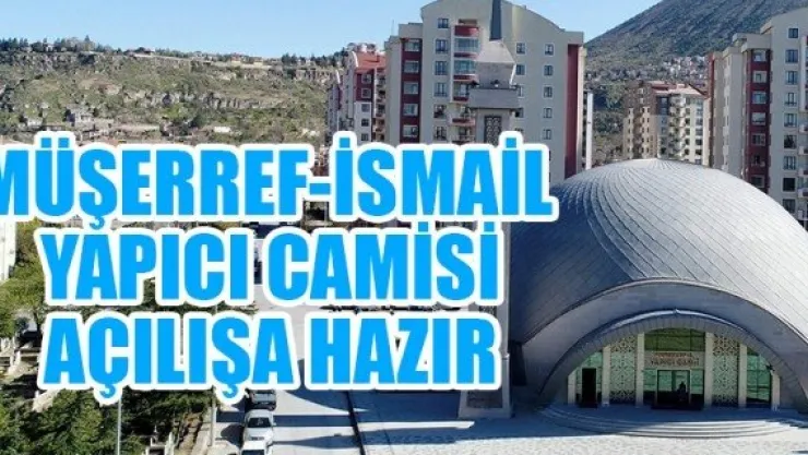 MÜŞERREF-İSMAİL YAPICI CAMİSİ  AÇILIŞA HAZIR