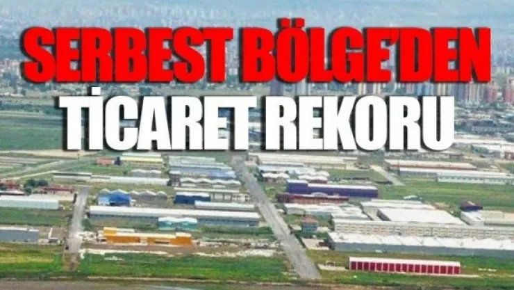 SERBEST BÖLGE'DEN TİCARET REKORU