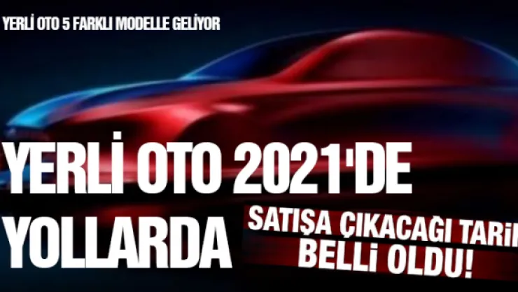 Yerli oto 2021'de yollarda